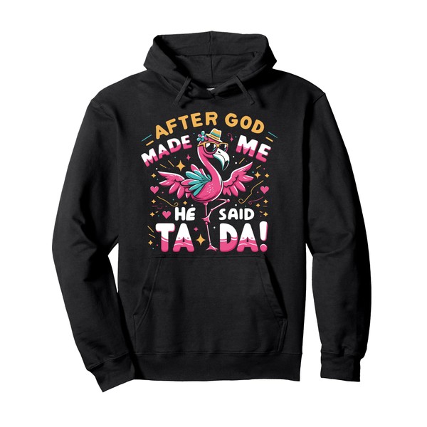 Funny Flamingo After God Made Me He Said Ta Da!