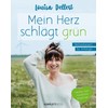 Mein Herz schlägt grün: Weltverbessern für Anfänger – Herzblut statt