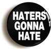 Ozorath HATERS GONNA HATE FUNNY BADGE PIN BUTTON (1inch/25mm diameter)