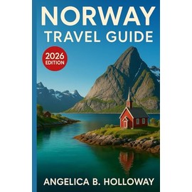 Norway Travel Guide 2026: Everything You need to Know Plan a Stress- Free and Inspiring Trips: Must-See Attractions, Hidden Gems and Local Tips