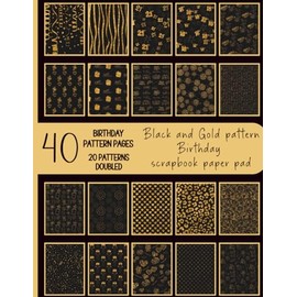 40 Black and Gold pattern birthday scrapbook paper pad, 2x18th & 2x 21st sheets.: Luxury birthday pattern pages ideal for crafting, journaling, card making etc, 20 patterns doubled.