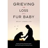  Grieving the Loss of a Fur Baby: Dealing with the Heartache while Working through the Healing Process