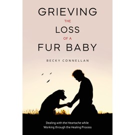 Grieving the Loss of a Fur Baby: Dealing with the Heartache while Working through the Healing Process