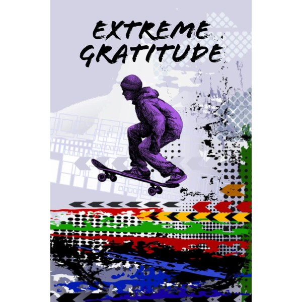 Extreme Gratitude: 52 Week Extreme Sports Gratitude Journal for Men