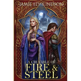 A Crucible of Fire and Steel (Heirs of War)