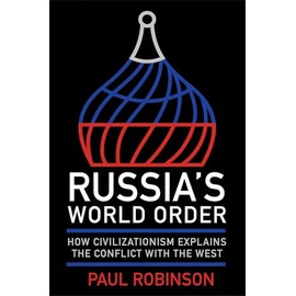 Russia's World Order: How Civilizationism Explains the Conflict with the West (Niu Slavic, East European, and Eurasian Studies)