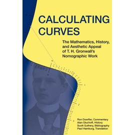 Calculating Curves: The Mathematics, History, and Aesthetic Appeal of T. H. Gronwall's Nomographic Work
