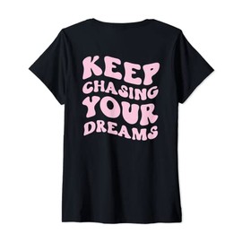 Womens Keep Chasing Your Dreams Powerful Motivational Quote Saying V-Neck T-Shirt