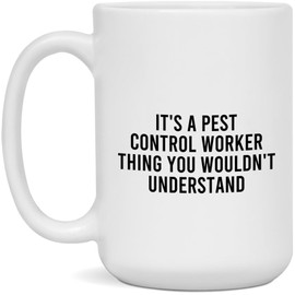 It's a Pest Control Worker Thing You Wouldn't Understand Mug, Funny Pest Control Worker Mug, White 15oz Mug