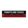 Tariffs are Taxes Bumper Sticker [11'' x 3'']