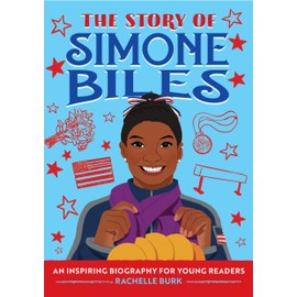The Story of Simone Biles: An Inspiring Biography for Young Readers (The Story of Biographies)