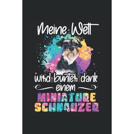 Meine Welt wird bunter dank einem miniature Schnauzer: Liniert Notizbuch Tagebuch Geschenkidee Notizheft Hund Geschenk Hunde