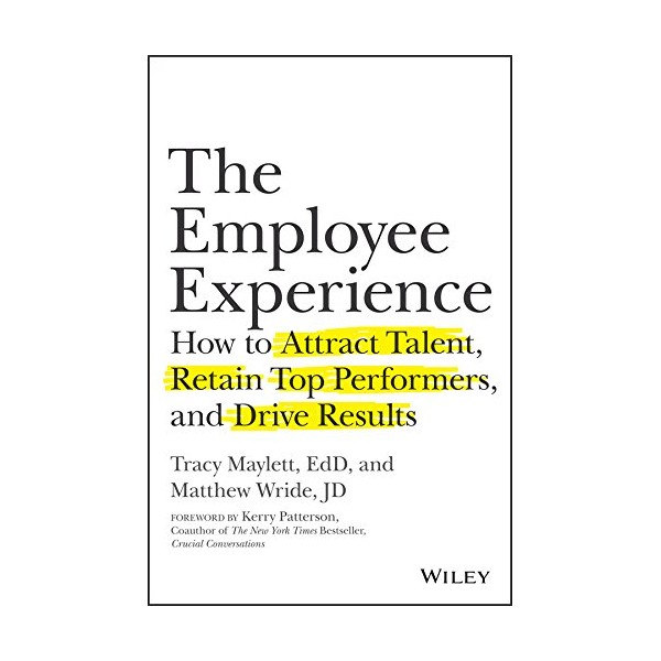 The Employee Experience: How to Attract Talent, Retain Top Performers,