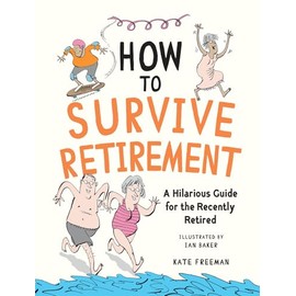 How to Survive Retirement: A Hilarious Guide for the Recently Retired