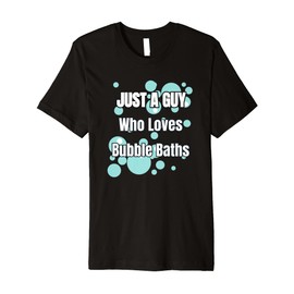 Guy Loves Bubble Baths Funny Mens Soaking in Bathtub Lovers Premium T-Shirt
