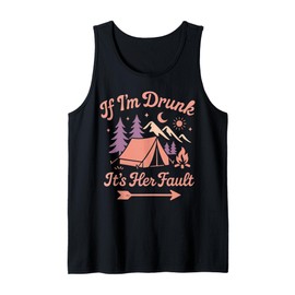 Tent Camping Beer Vintage If I'm Drunk It's My Her Fault Tank Top