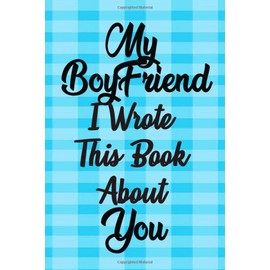 My Boyfriend I Wrote This Book About You: husband's notes, for my Boyfriend, Best idea Just To Show Your Boyfriend You Love Him. Write memories Now, ... this lovely time capsule keepsake forever