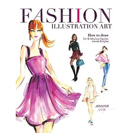 Fashion Illustration Art: How to Draw Fun & Fabulous Figures, Trends and Styles
