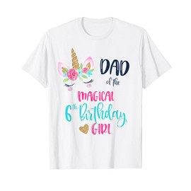 Unicorn Dad of the 6th Birthday Girl Shirt Matching Papa