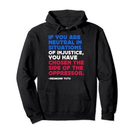 If You Are Neutral In Situations Desmond Tutu Political Pullover Hoodie