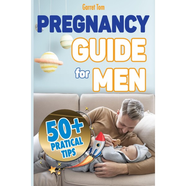 Pregnancy Guide for Men: How to Manage Pregnancy, Birth, and