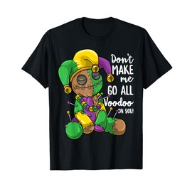 Mardi Gras Voodoo Doll Don't Make Me Go All Voodoo On You T-Shirt
