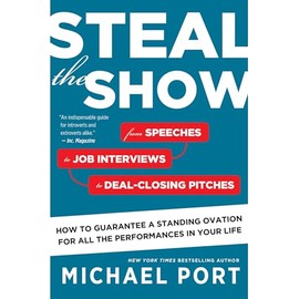 Steal the Show: From Speeches to Job Interviews to Deal-Closing Pitches, How to Guarantee a Standing Ovation for All the Performances in Your Life