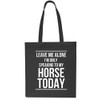 Leave Me Alone I'm Only Speaking To My Horse Today