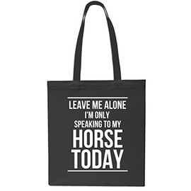 Leave Me Alone I'm Only Speaking To My Horse Today Tote Shopping Gym Beach Bag 42cm x38cm, 10 litres-BLACK