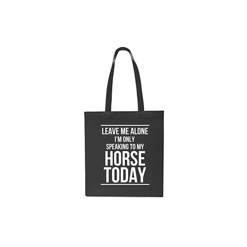 Leave Me Alone I'm Only Speaking To My Horse Today