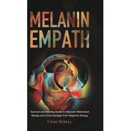 The Melanin Empath: Survival and Healing Guide to Discover Melanated Beings and Avoid damage from Negative Energy