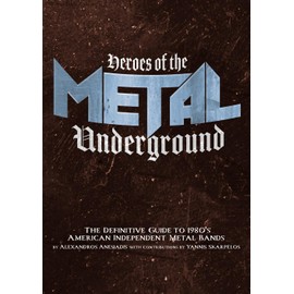 Heroes of the Metal Underground: The Definitive Guide to 1980s American Independent Metal Bands