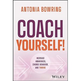 Coach Yourself!: Increase Awareness, Change Behavior, and Thrive