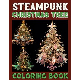 Steampunk Christmas Tree Coloring Book For Adults: Unique Steampunk Xmas Tree Large Print Illustrations in Coloring Pages for Relaxation and Anxiety Relief