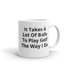 It Takes A Lot of Balls to Play Golf The