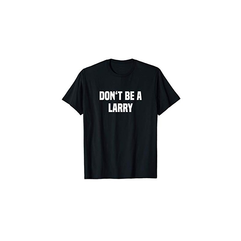 Dont Be A Larry - Funny Name T-Shirt