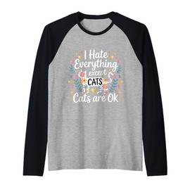I Hate Everything Except Cats Cats are Ok - Raglan Baseball Tee