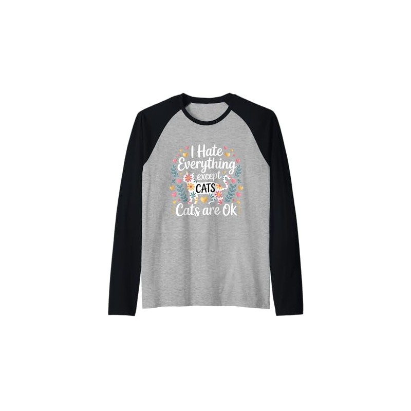 I Hate Everything Except Cats Cats are Ok - Raglan