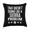 That Doesnt Sound Like A Sierra Problem Name Throw Pillow