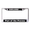 Failure Part of The Process Chrome License Plate Frame