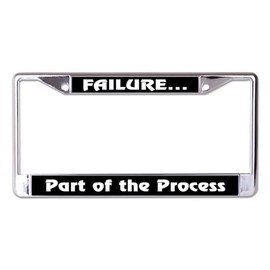 Failure Part of The Process Chrome License Plate Frame