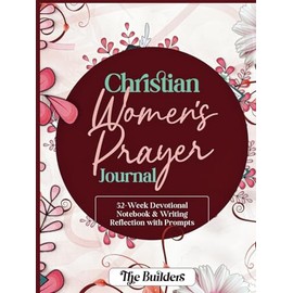 CHRISTIAN WOMEN'S PRAYER JOURNAL: 52-Week Devotional Notebook & Writing Reflection with Prompts