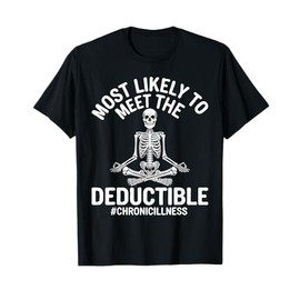 Most Likely To Meet The Deductible Chronic Illness Sarcasm T-Shirt
