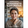 Understanding Hidradenitis Suppurativa: a patient’s guild to symptoms, care and