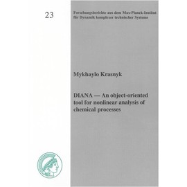 DIANA - An object-oriented tool for nonlinear analysis of chemical processes (Forschungsberichte aus dem Max-Planck-Institut für Dynamik komplexer technischer Systeme)