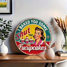 Arte de pared de hierro clásico "I Baked You Some Shut the Fucupcake" – Cartel redondo de cocina de 8 x 8 pulgadas con diseño de mujer alegre y cupcakes, decoración de café | Arte de pared duradero