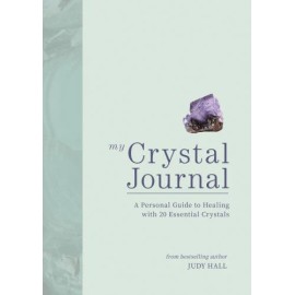 My Crystal Journal: A Personal Guide to Healing with 20 Essential Crystals by