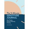 The 5-Minute Gratitude Journal: Give Thanks, Practice Positivity, Find Joy