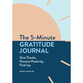The 5-Minute Gratitude Journal: Give Thanks, Practice Positivity, Find Joy