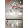 The Art of Throwing: The Definitive Guide to Thrown Weapons